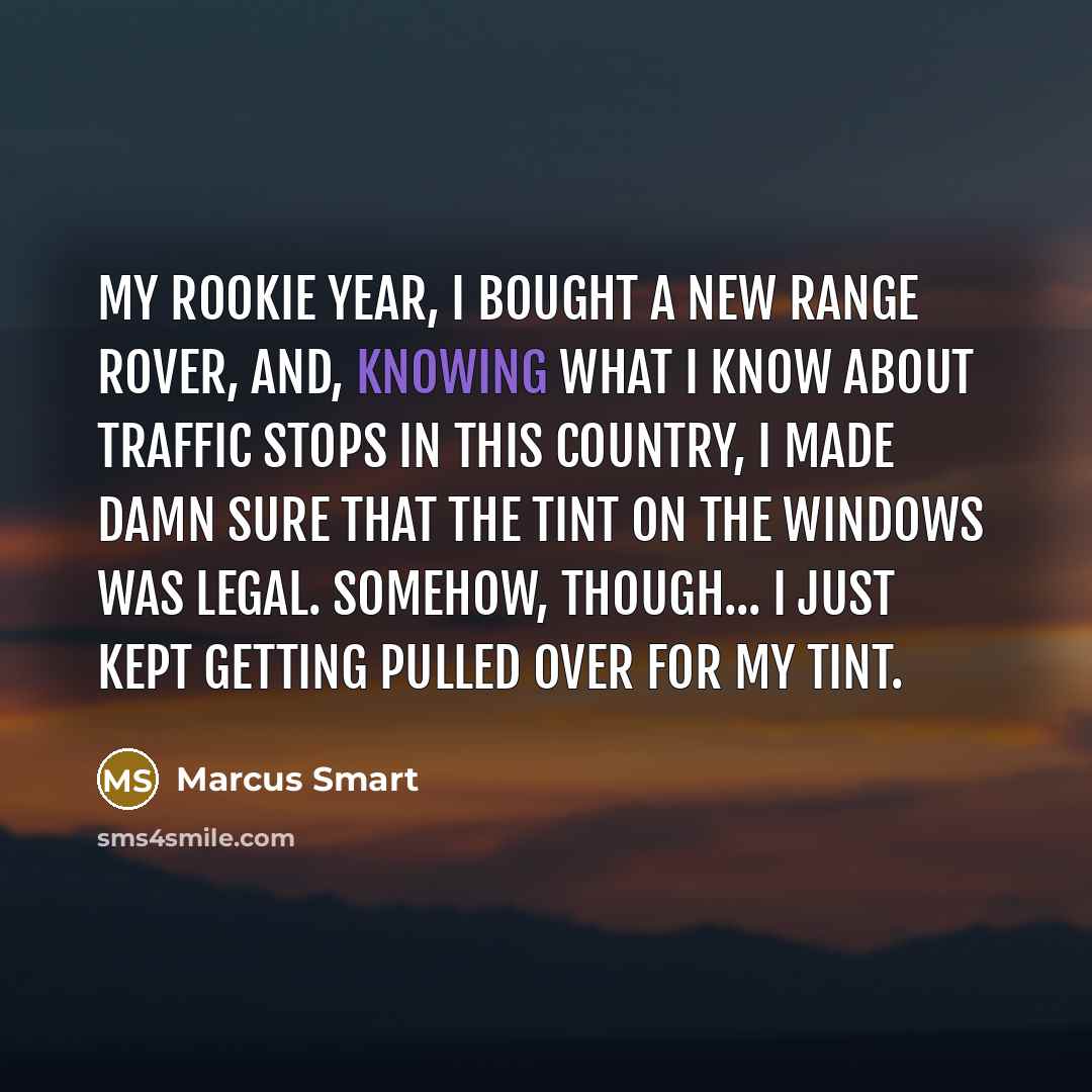 “My rookie year, I bought a new Range Rover, and,…” quote by Marcus Smart