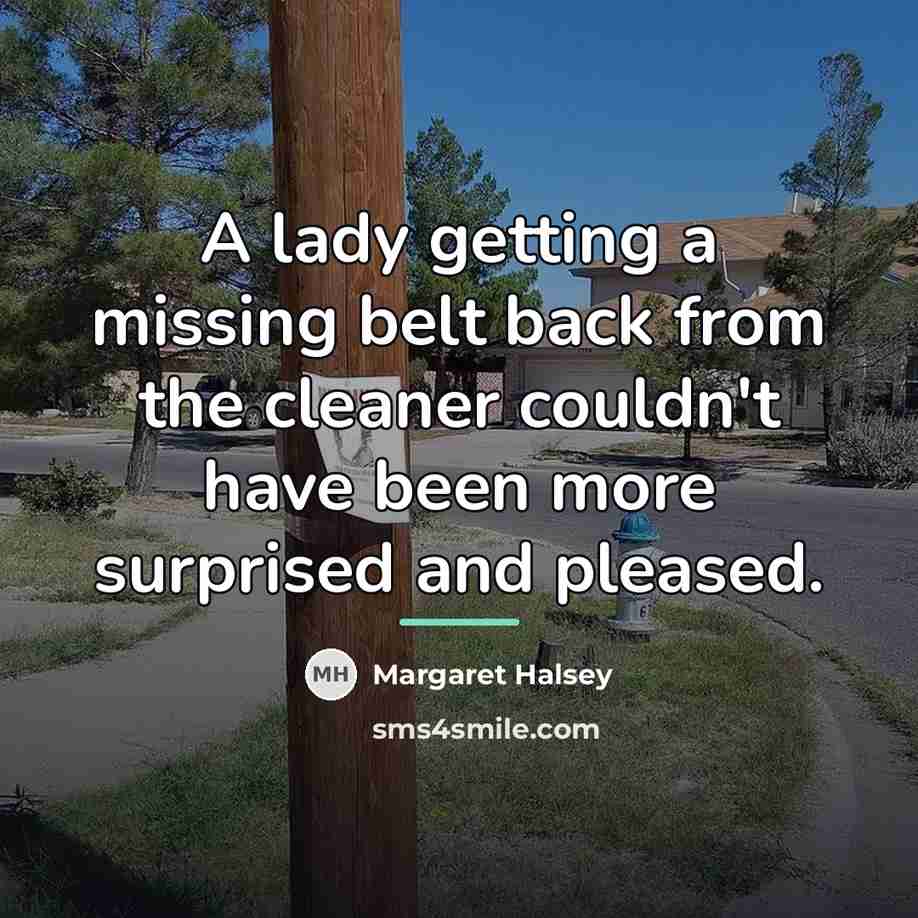 “A lady getting a missing belt back from the cleaner…” quote by Margaret Halsey