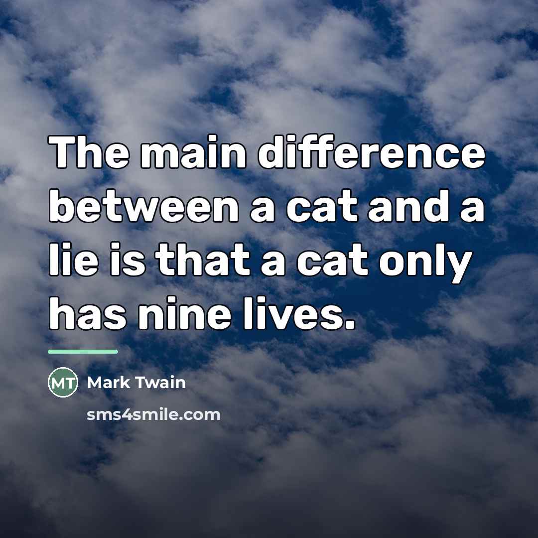 “The main difference between a cat and a lie is…” quote by Mark Twain