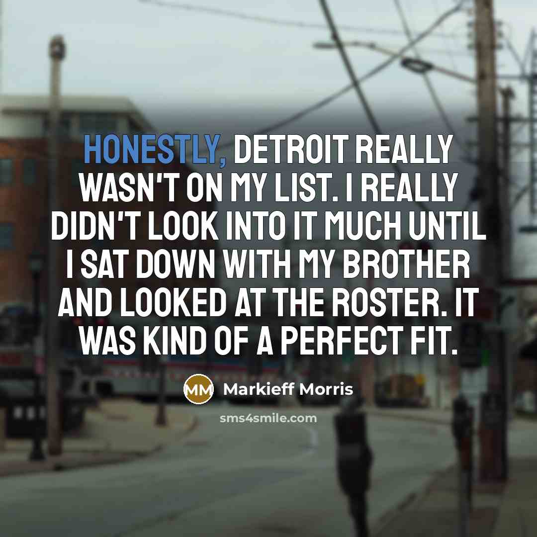 “Honestly, Detroit really wasn't on my list. I really didn't…” quote by Markieff Morris