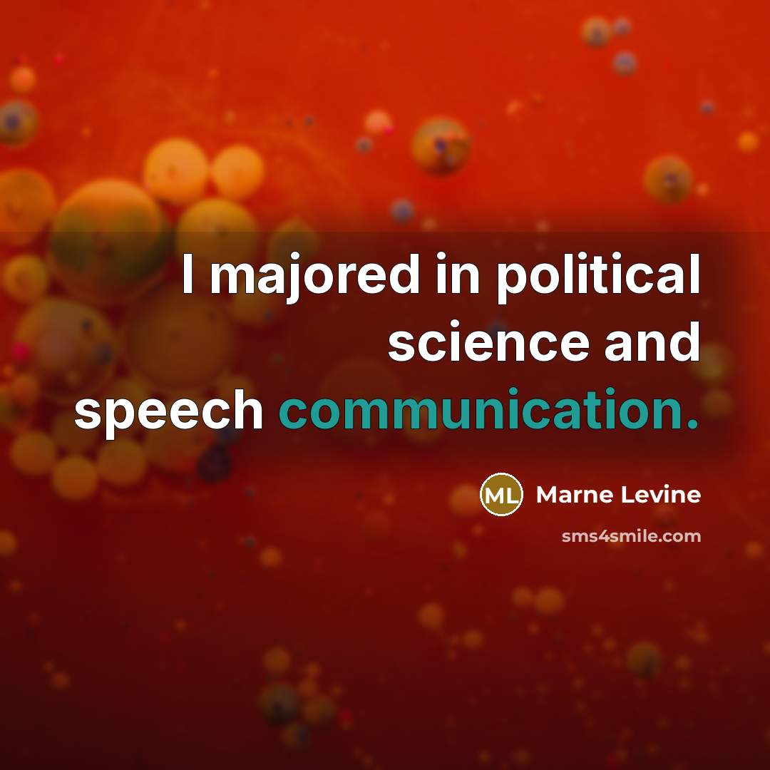 “I majored in political science and speech communication.…” quote by Marne Levine