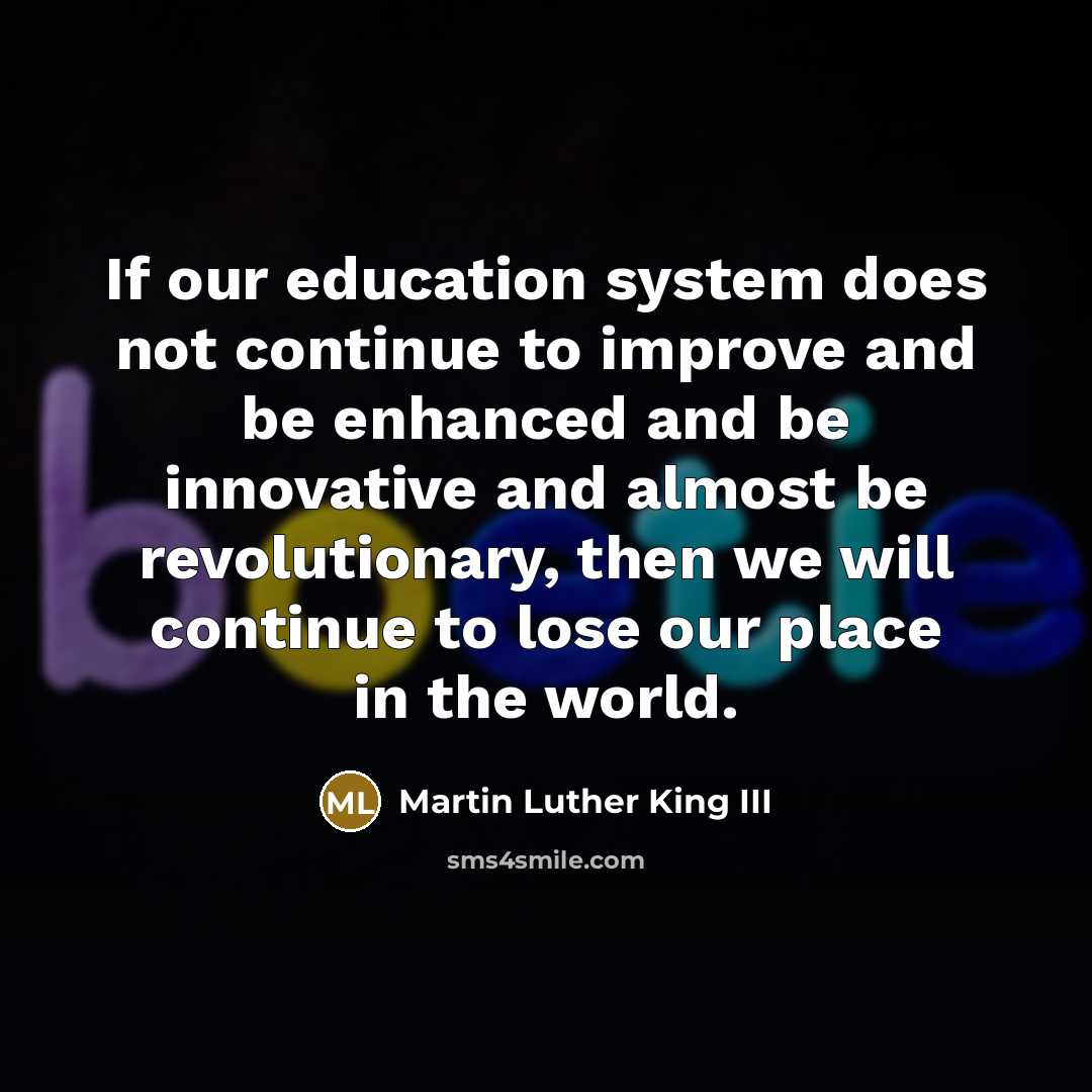 “If our education system does not continue to improve and…” quote by Martin Luther King III