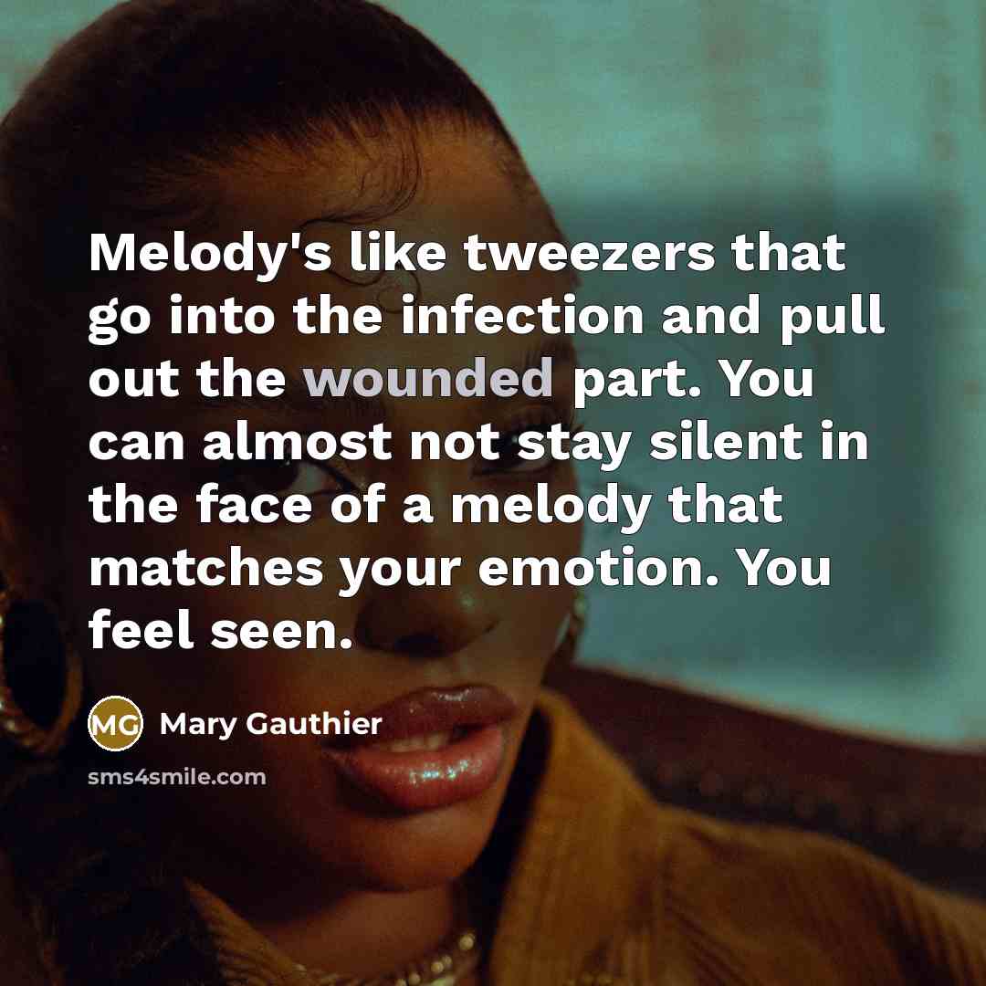 “Melody's like tweezers that go into the infection and pull…” quote by Mary Gauthier
