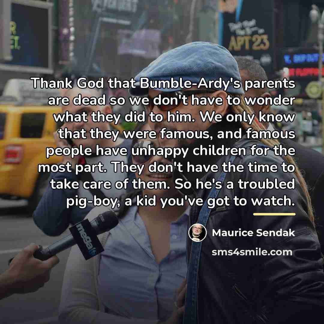 “Thank God that Bumble-Ardy's parents are dead so we don't…” quote by Maurice Sendak