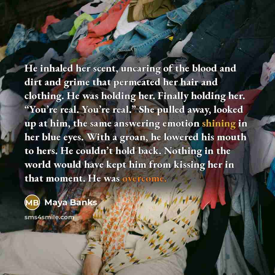 “He inhaled her scent, uncaring of the blood and dirt…” quote by Maya Banks