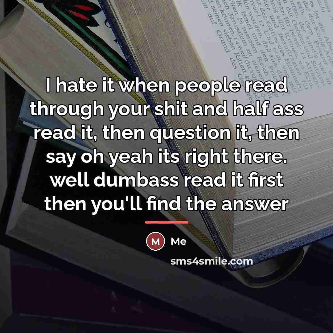 “I hate it when people read through your shit and…” quote by Me