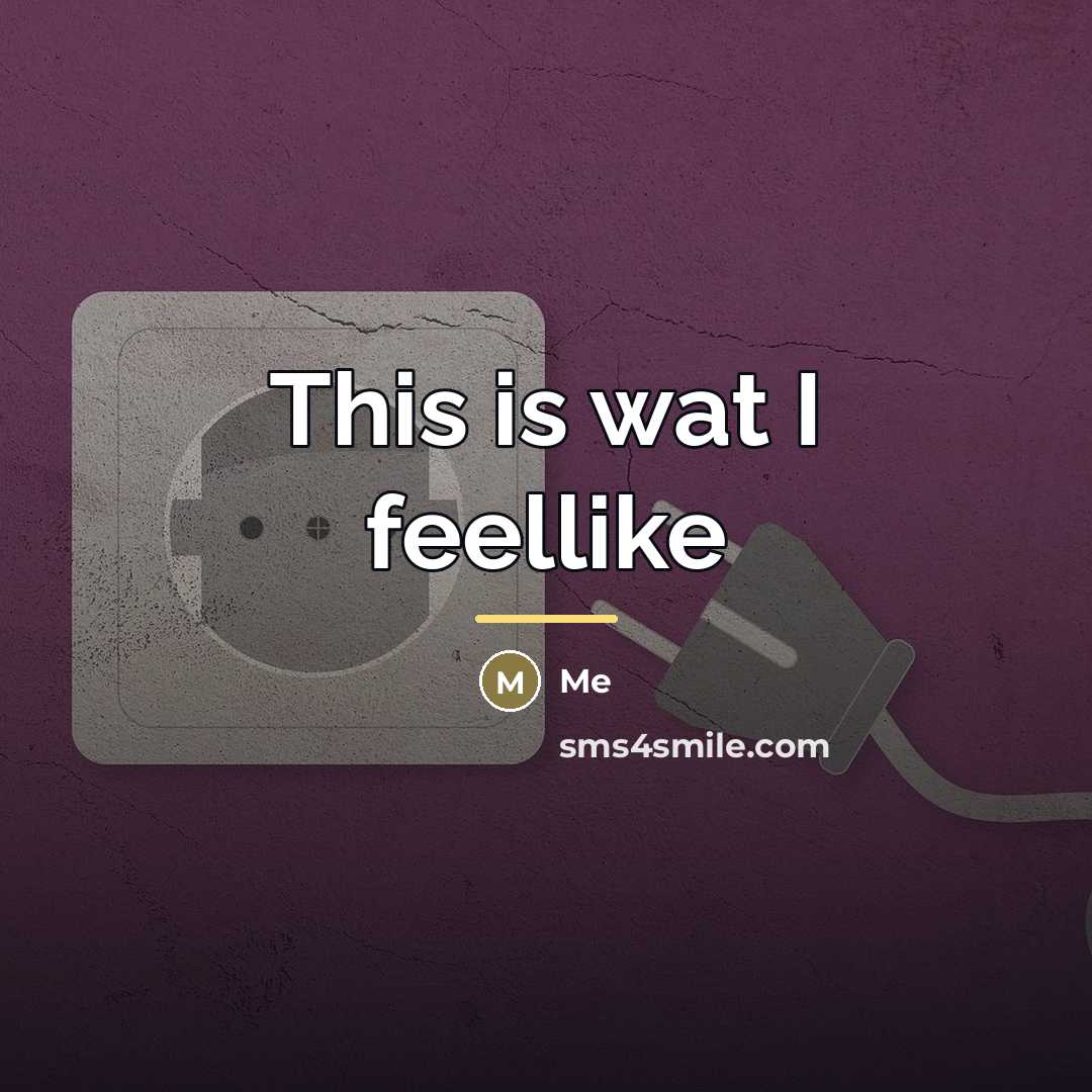 “This is wat I feellike…” quote by Me