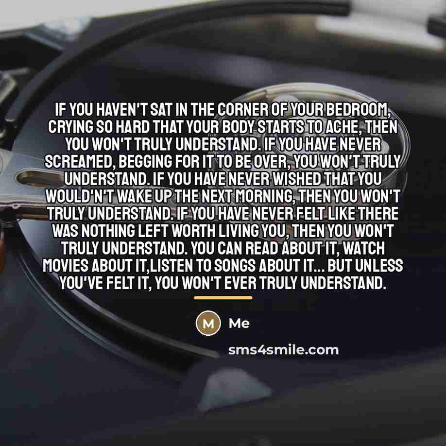 “If you haven't sat in the corner of your bedroom,…” quote by Me