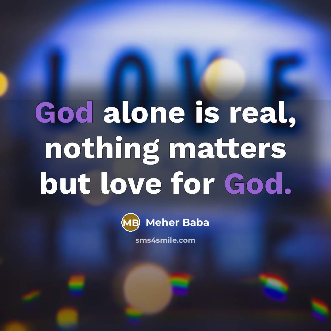 “God alone is real, nothing matters but love for God.…” quote by Meher Baba