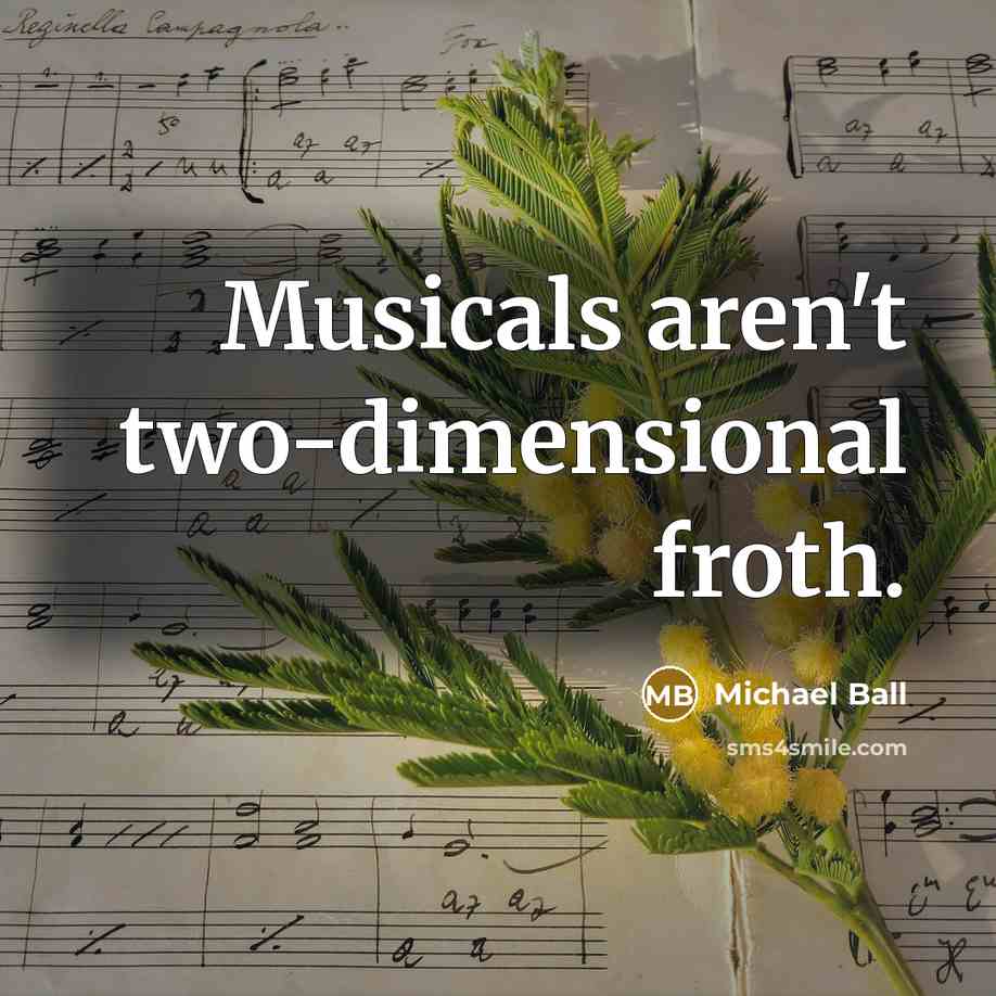 “Musicals aren't two-dimensional froth.…” quote by Michael Ball