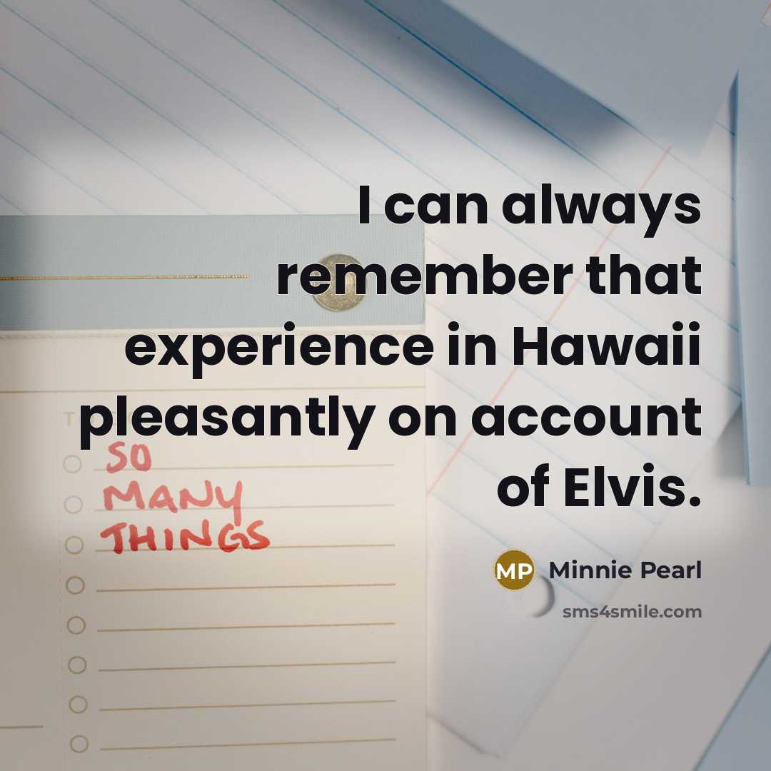 “I can always remember that experience in Hawaii pleasantly on…” quote by Minnie Pearl
