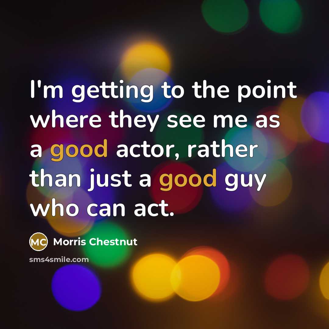 “I'm getting to the point where they see me as…” quote by Morris Chestnut
