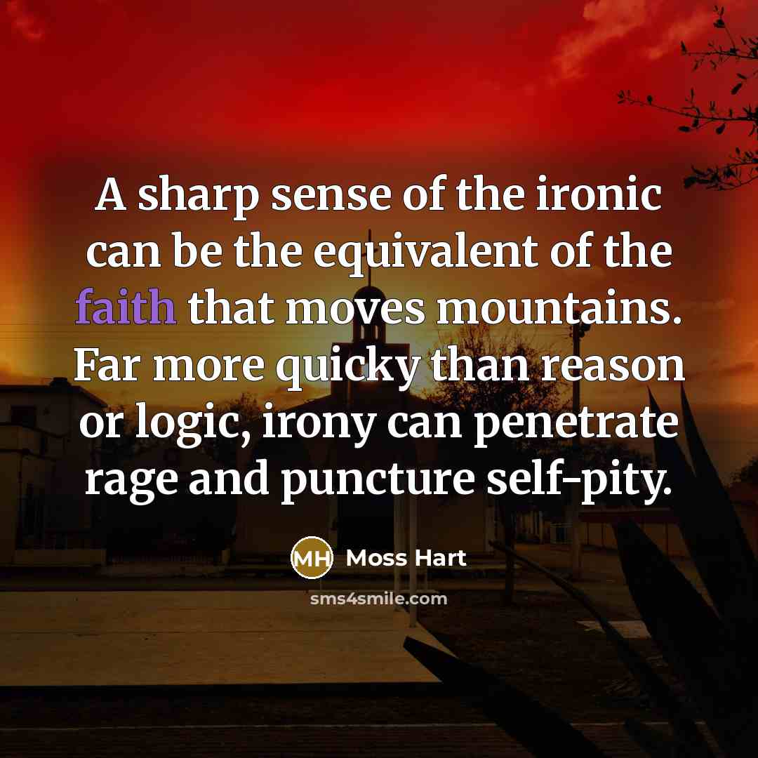 “A sharp sense of the ironic can be the equivalent…” quote by Moss Hart