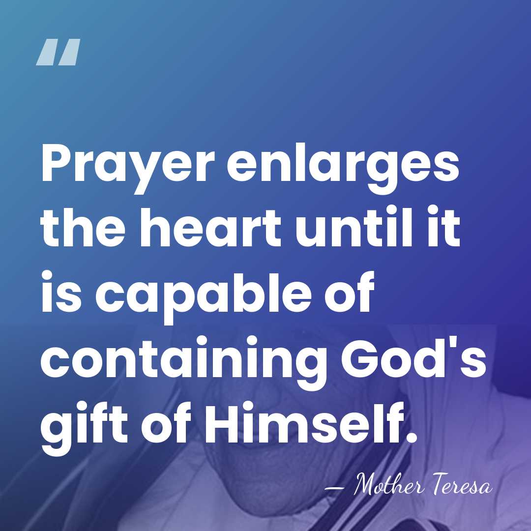 Prayer enlarges the heart until it is capable of containing God's gift&hellip; - Mother Teresa