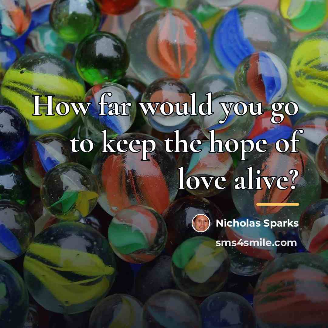“How far would you go to keep the hope of…” quote by Nicholas Sparks