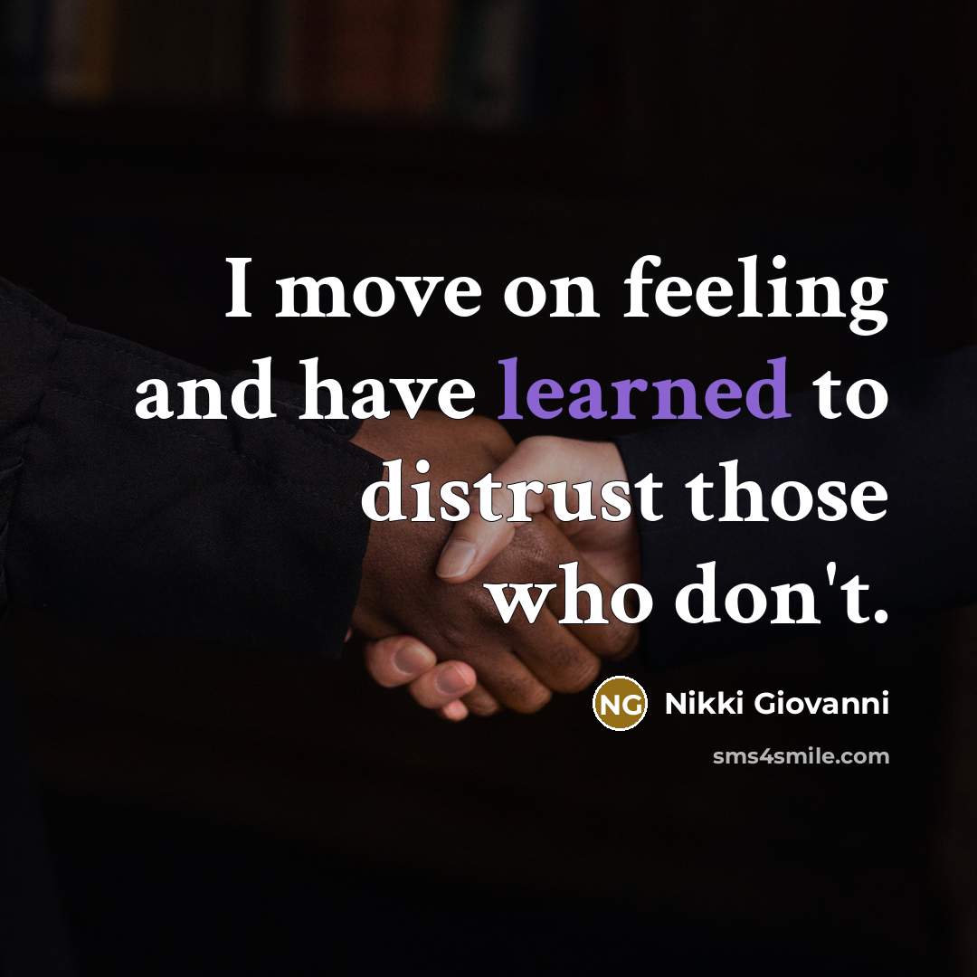 “I move on feeling and have learned to distrust those…” quote by Nikki Giovanni