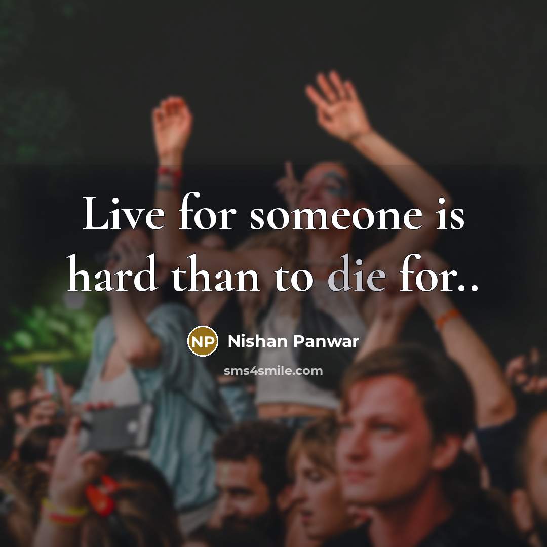 “Live for someone is hard than to die for..…” quote by Nishan Panwar