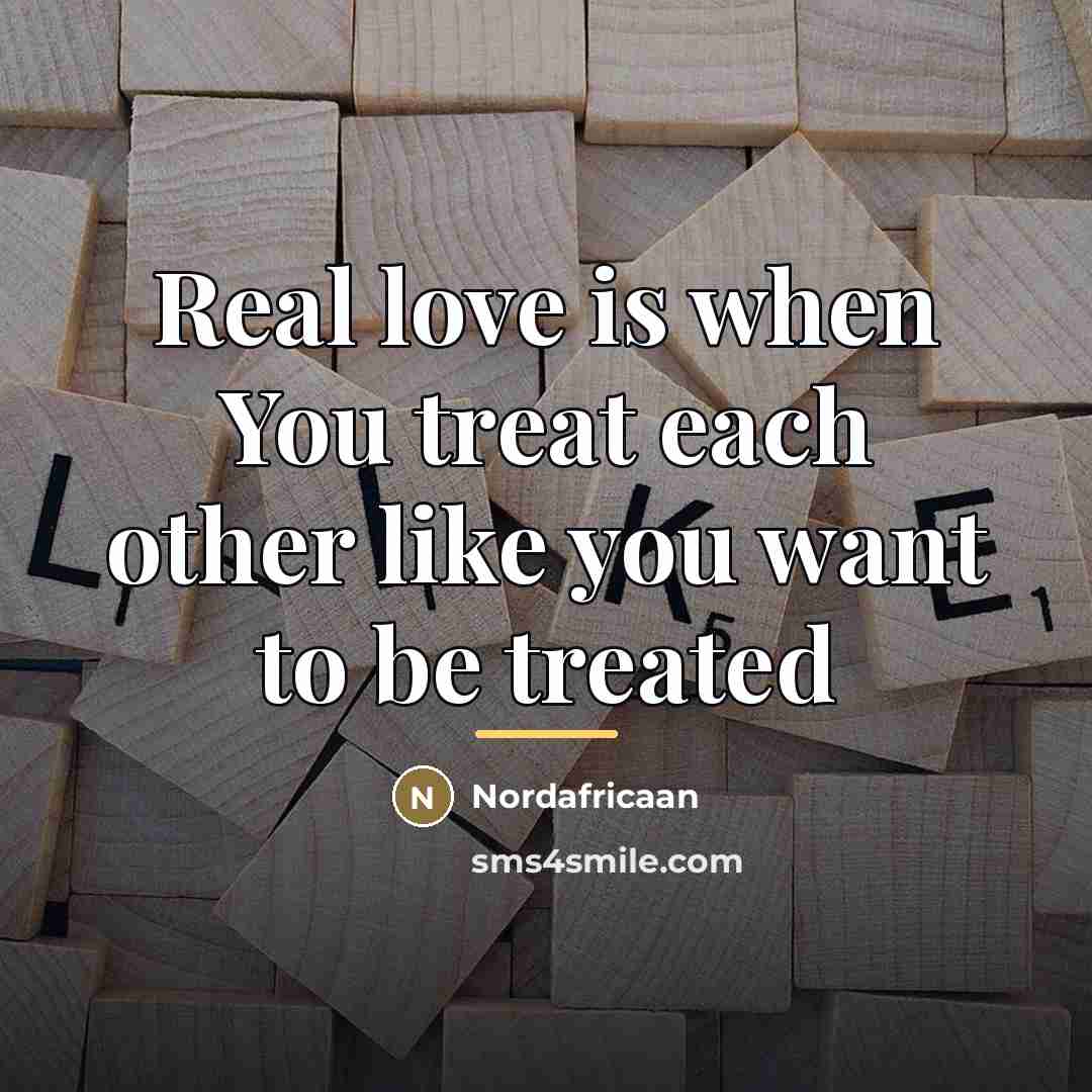 “Real love is when You treat each other like you…” quote by Nordafricaan
