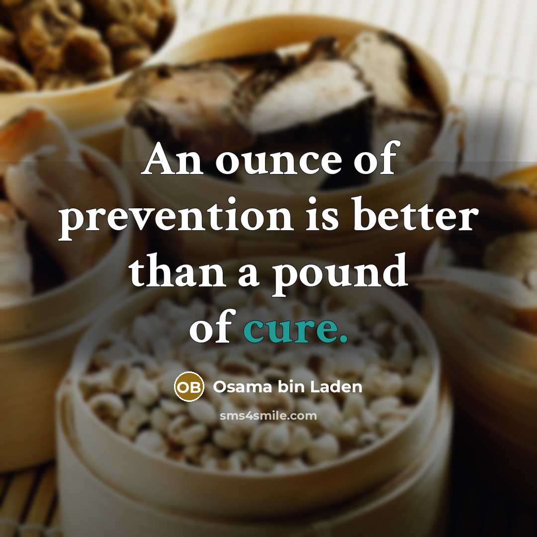 “An ounce of prevention is better than a pound of…” quote by Osama bin Laden