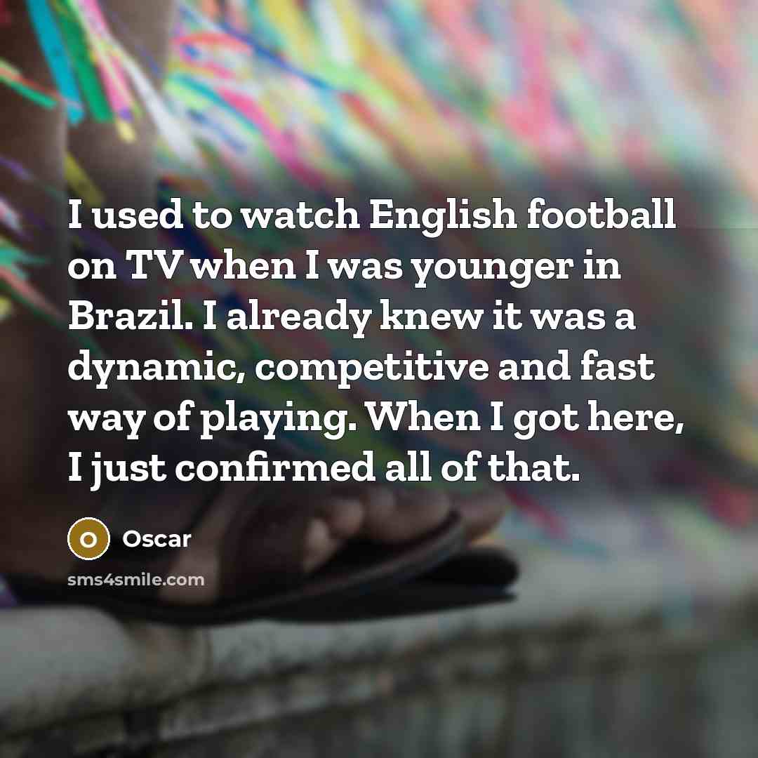 “I used to watch English football on TV when I…” quote by Oscar