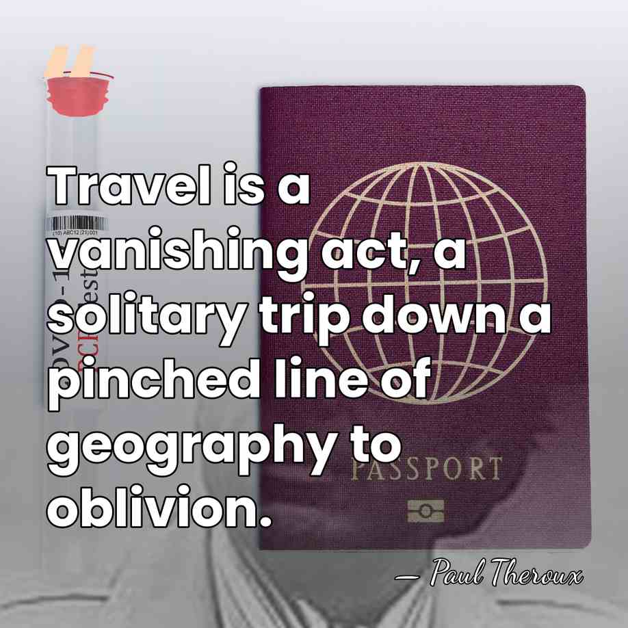 Travel is a vanishing act, a solitary trip down a pinched line&hellip; - Paul Theroux