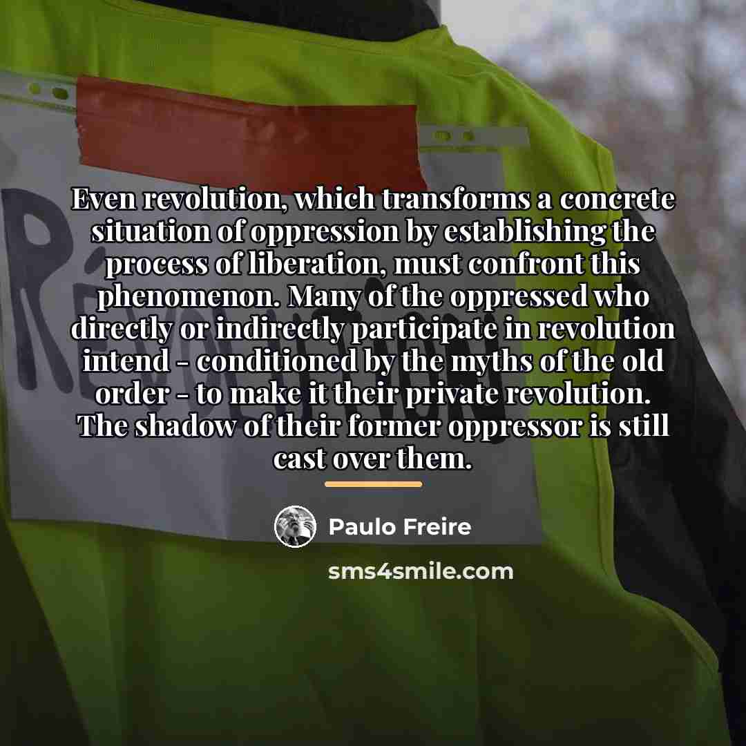 “Even revolution, which transforms a concrete situation of oppression by…” quote by Paulo Freire