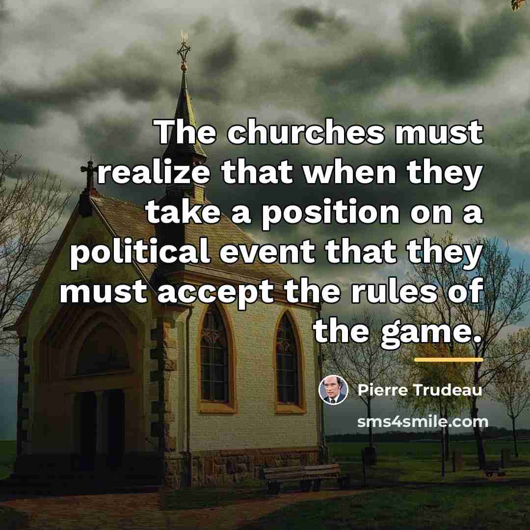“The churches must realize that when they take a position…” quote by Pierre Trudeau