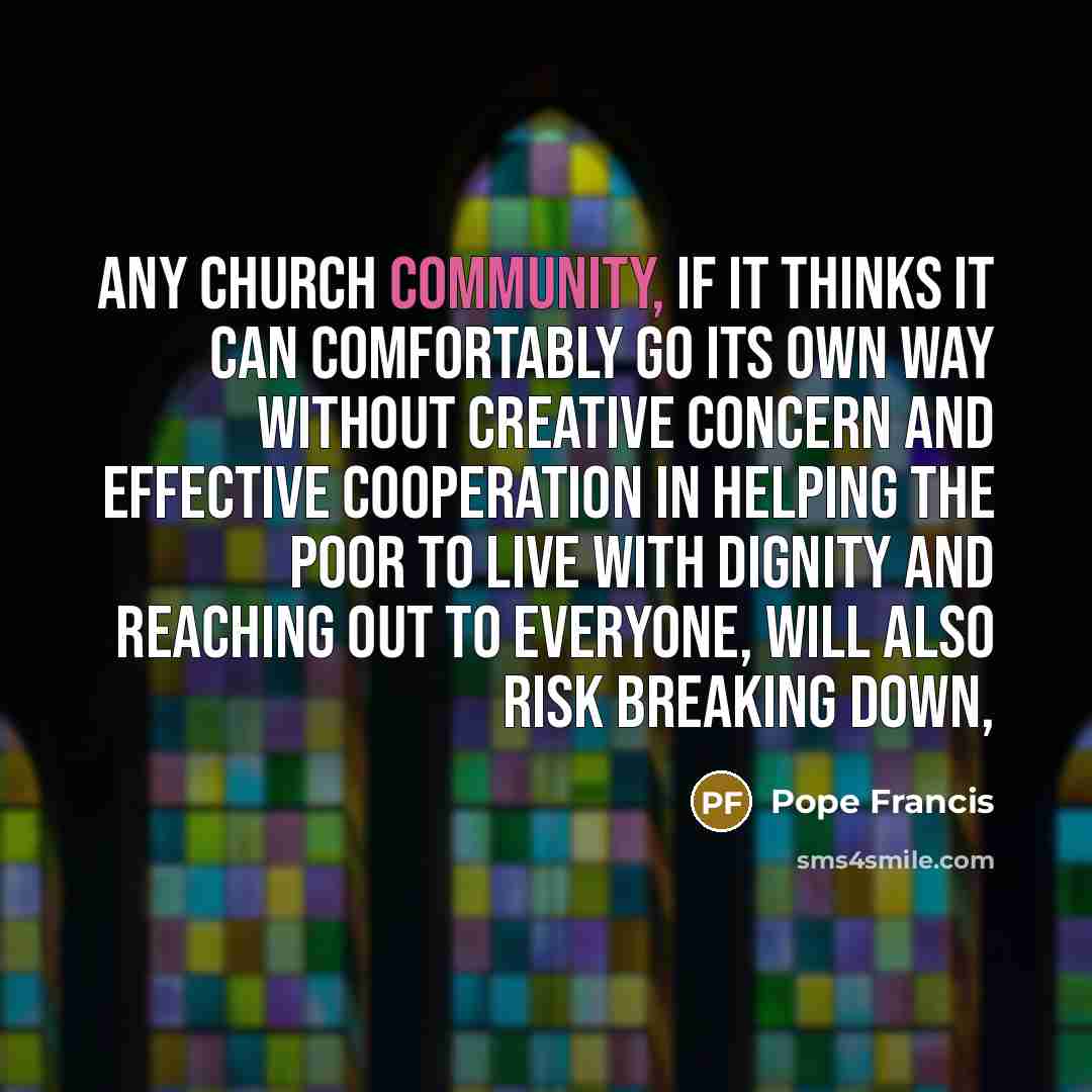 “Any Church community, if it thinks it can comfortably go…” quote by Pope Francis