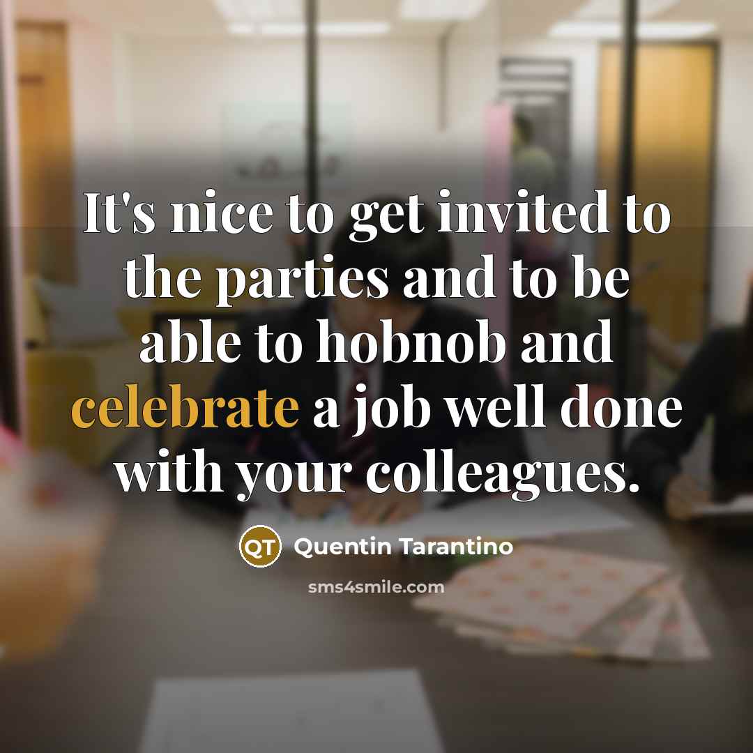“It's nice to get invited to the parties and to…” quote by Quentin Tarantino