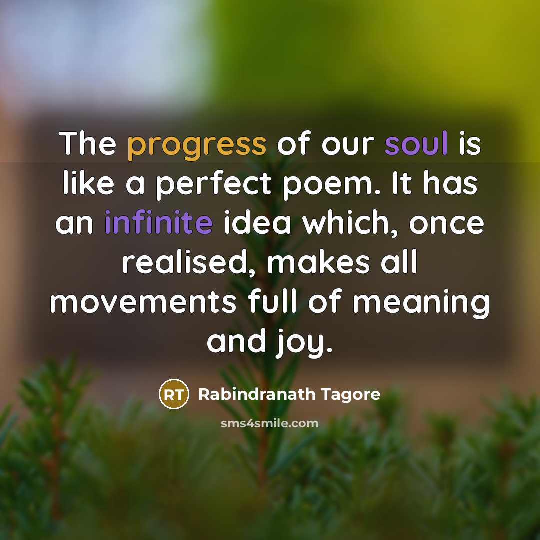 “The progress of our soul is like a perfect poem.…” quote by Rabindranath Tagore
