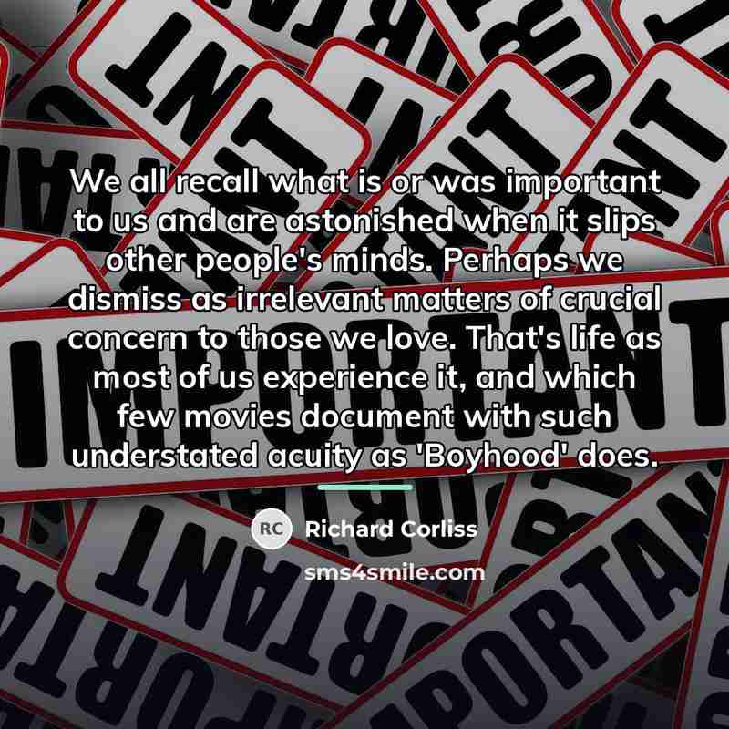 “We all recall what is or was important to us…” quote by Richard Corliss