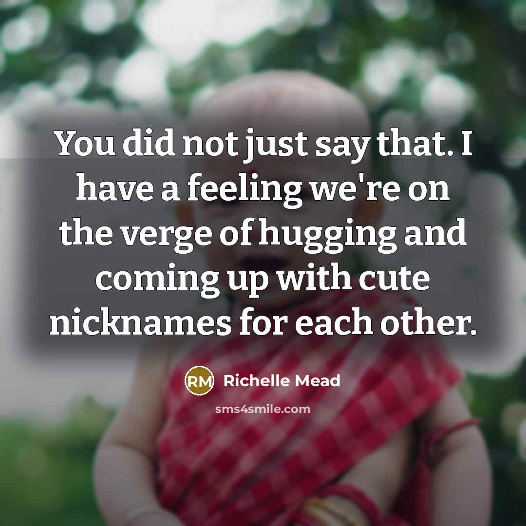 “You did not just say that. I have a feeling…” quote by Richelle Mead