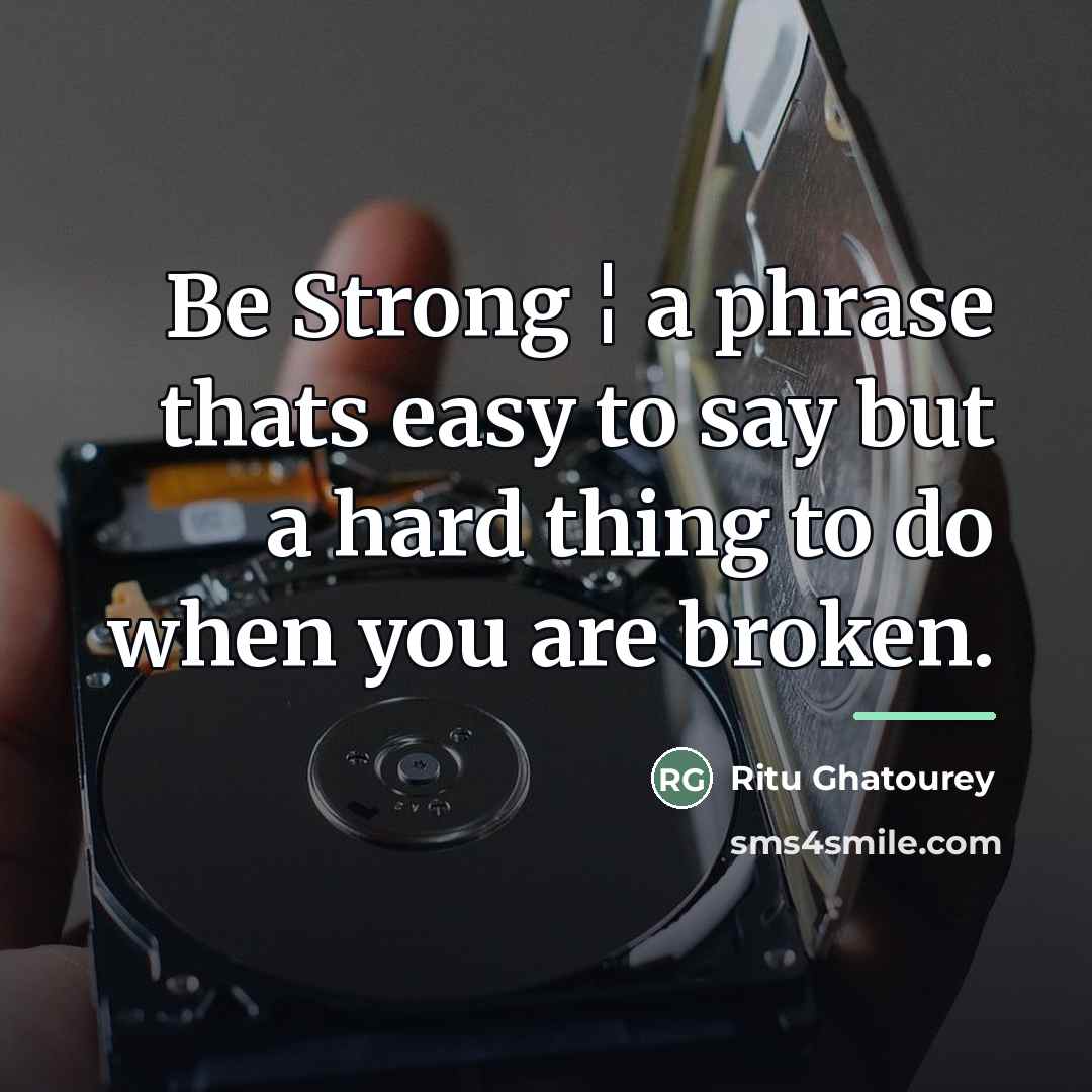 “Be Strong ¦ a phrase thats easy to say but…” quote by Ritu Ghatourey