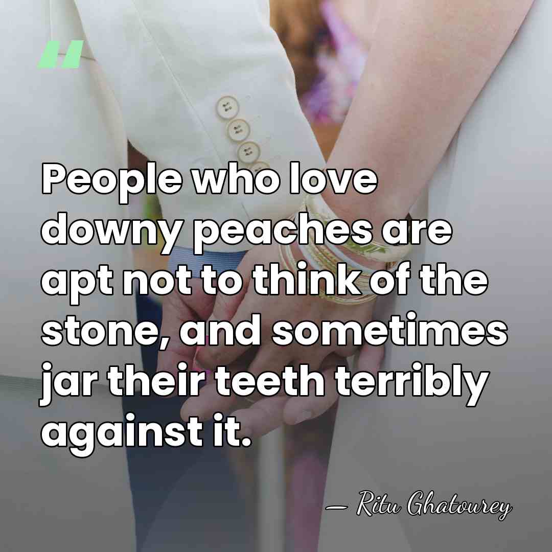 People who love downy peaches are apt not to think of the&hellip; - Ritu Ghatourey