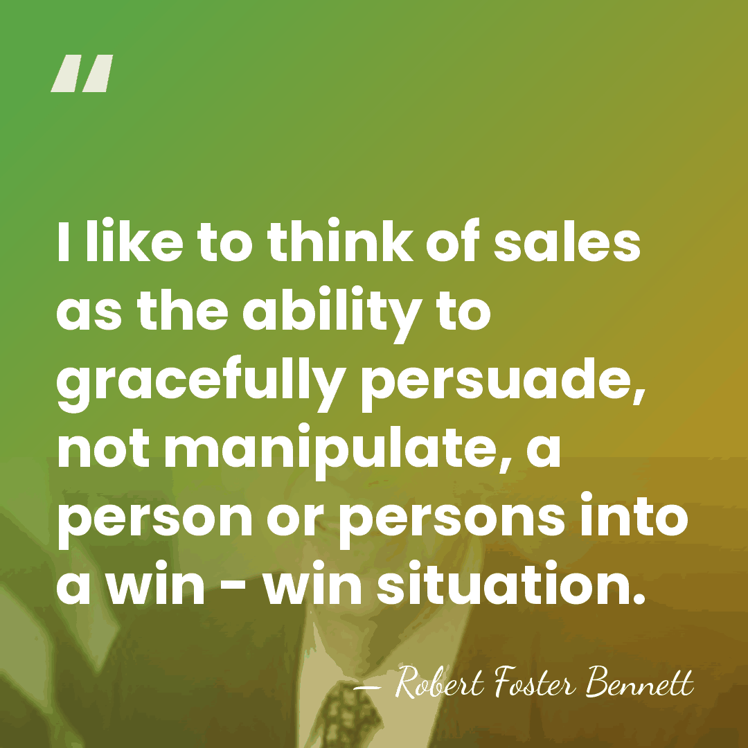 I like to think of sales as the ability to gracefully persuade,&hellip; - Robert Foster Bennett