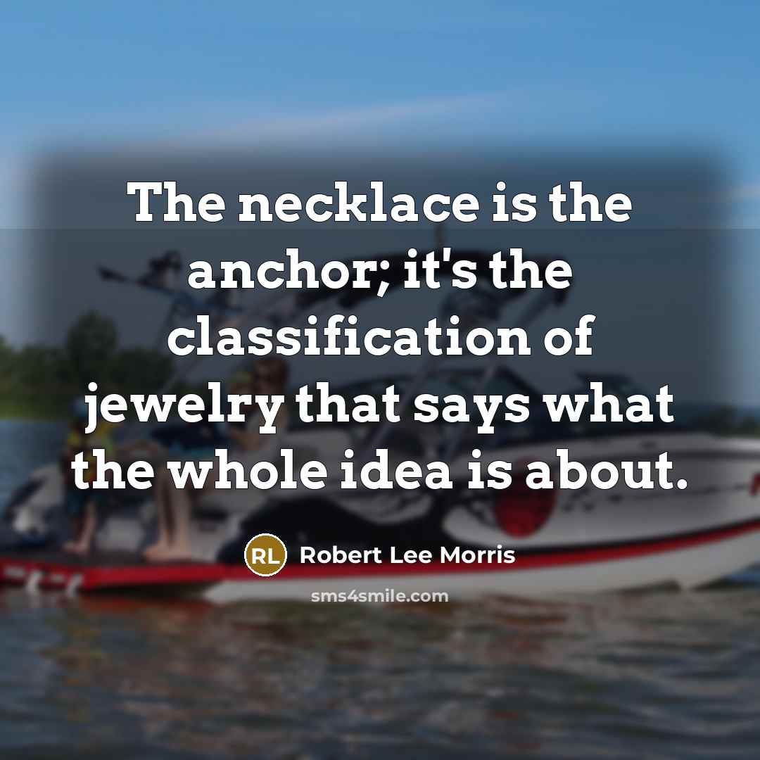 “The necklace is the anchor; it's the classification of jewelry…” quote by Robert Lee Morris