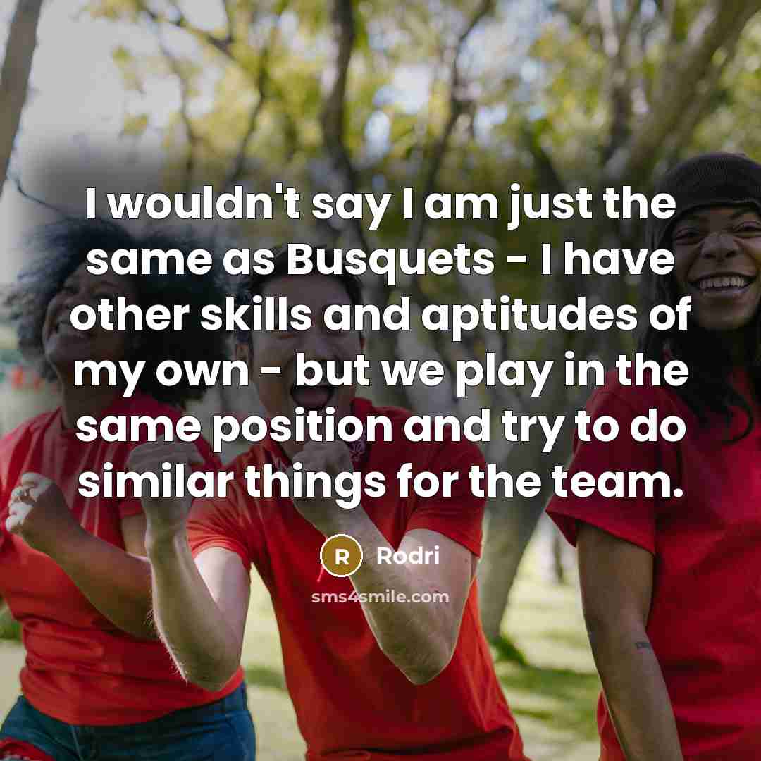 “I wouldn't say I am just the same as Busquets…” quote by Rodri
