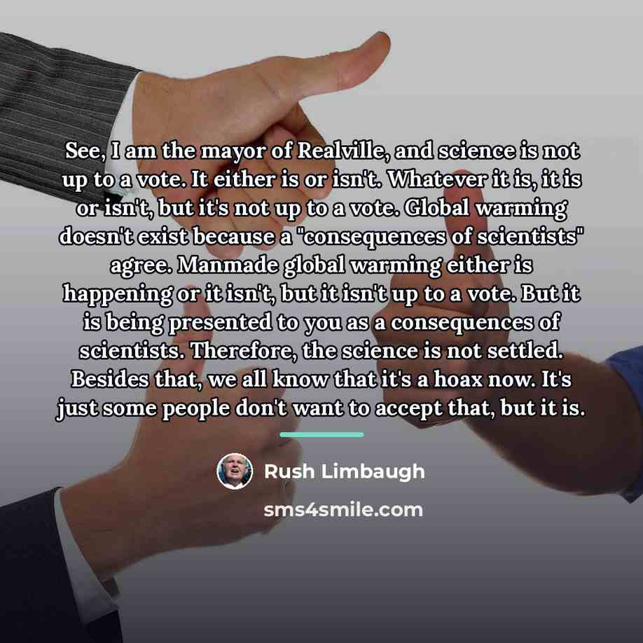 “See, I am the mayor of Realville, and science is…” quote by Rush Limbaugh