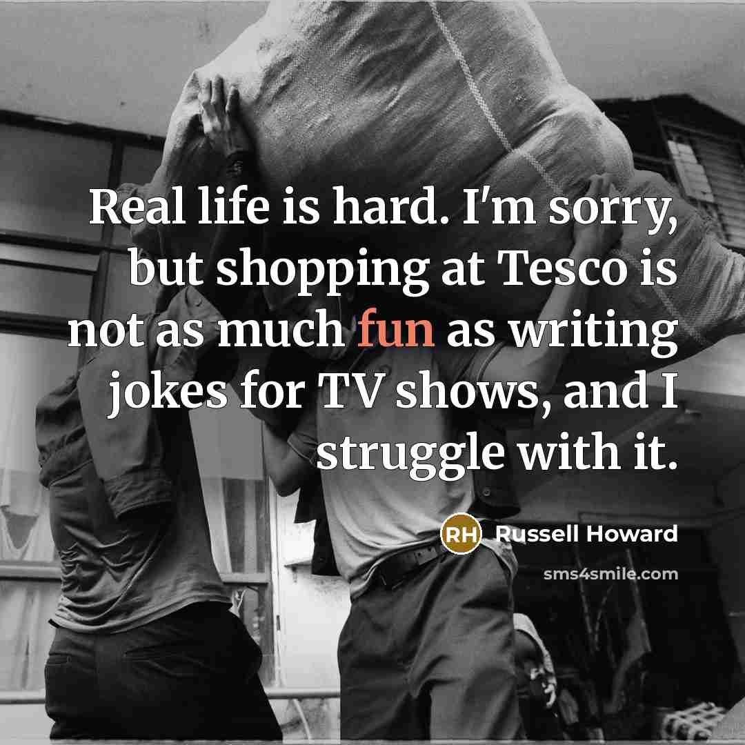 “Real life is hard. I'm sorry, but shopping at Tesco…” quote by Russell Howard
