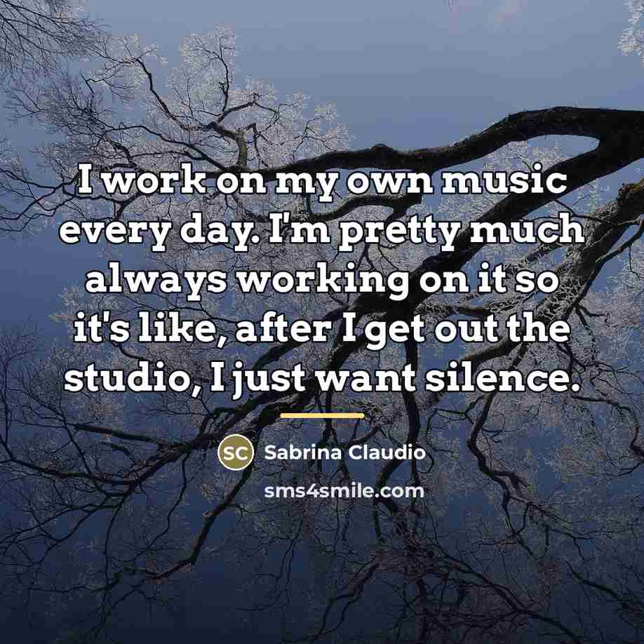 “I work on my own music every day. I'm pretty…” quote by Sabrina Claudio