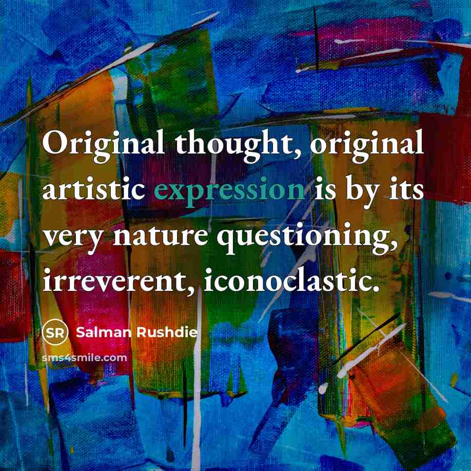“Original thought, original artistic expression is by its very nature…” quote by Salman Rushdie
