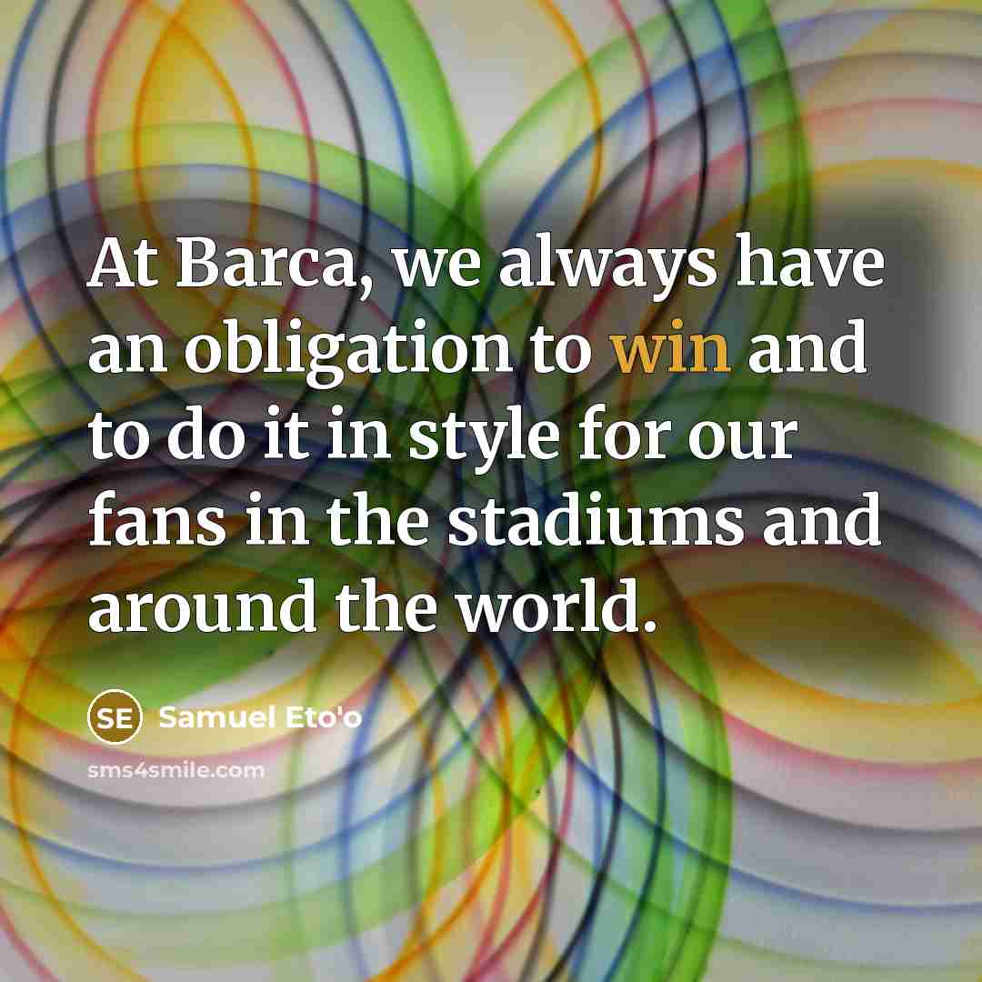 “At Barca, we always have an obligation to win and…” quote by Samuel Eto'o
