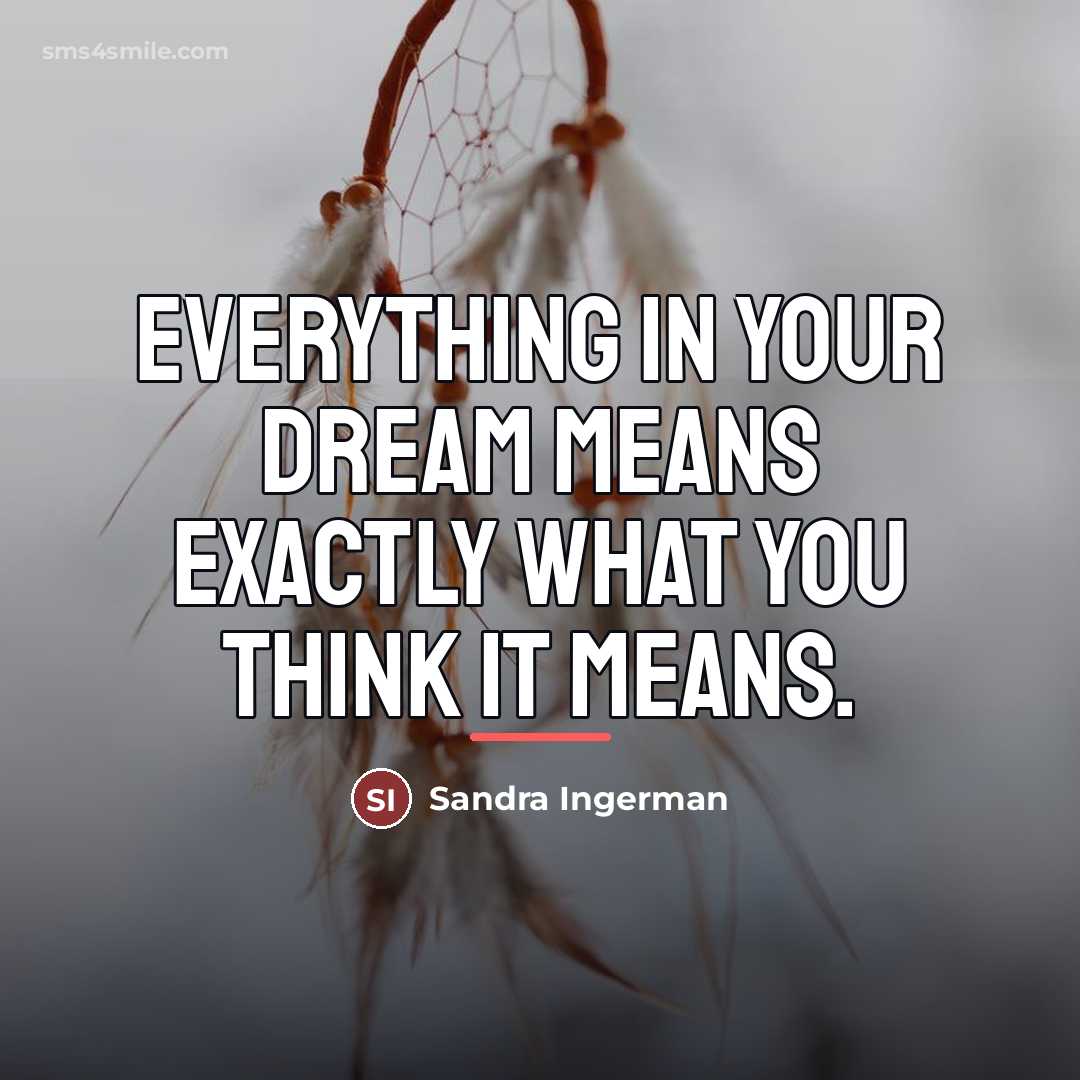 “Everything in your dream means exactly what you think it…” quote by Sandra Ingerman