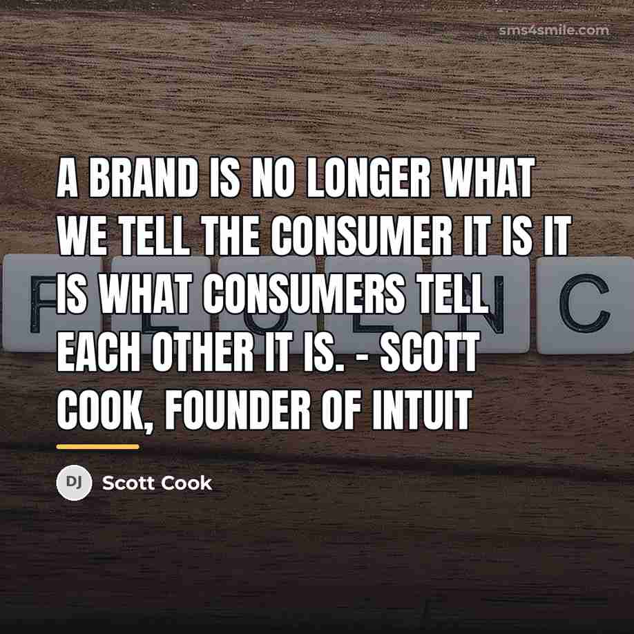 “A brand is no longer what we tell the consumer…” quote by Scott Cook