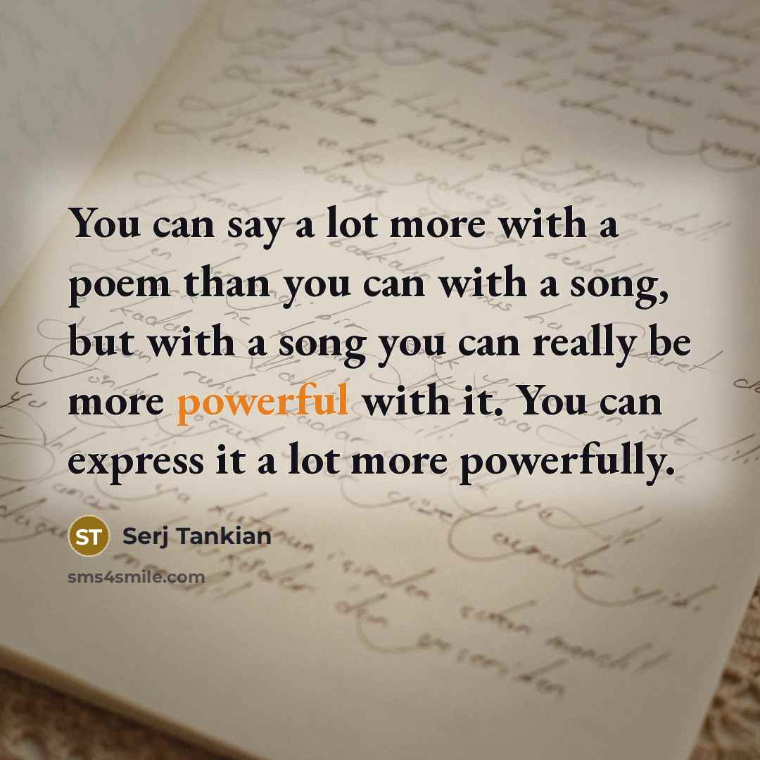 “You can say a lot more with a poem than…” quote by Serj Tankian