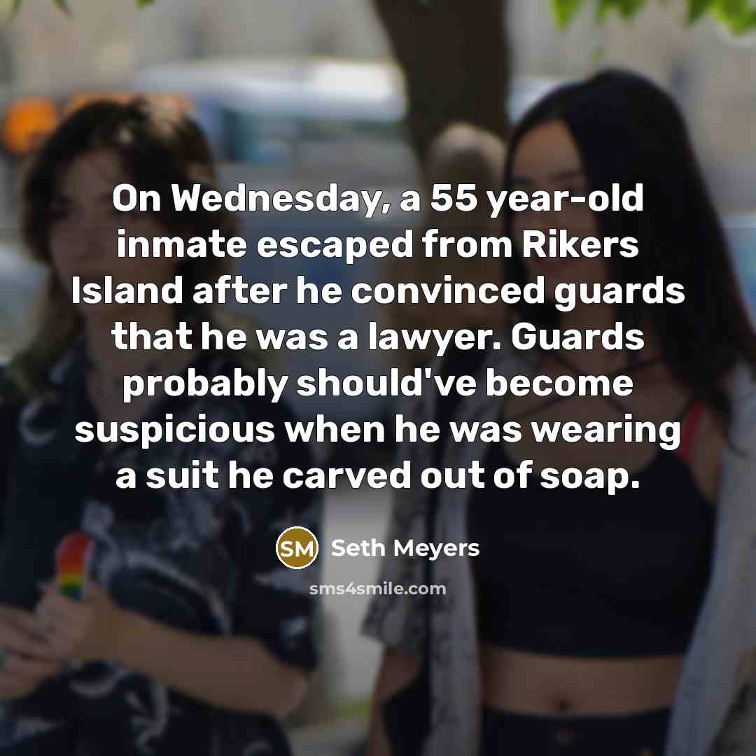 “On Wednesday, a 55 year-old inmate escaped from Rikers Island…” quote by Seth Meyers