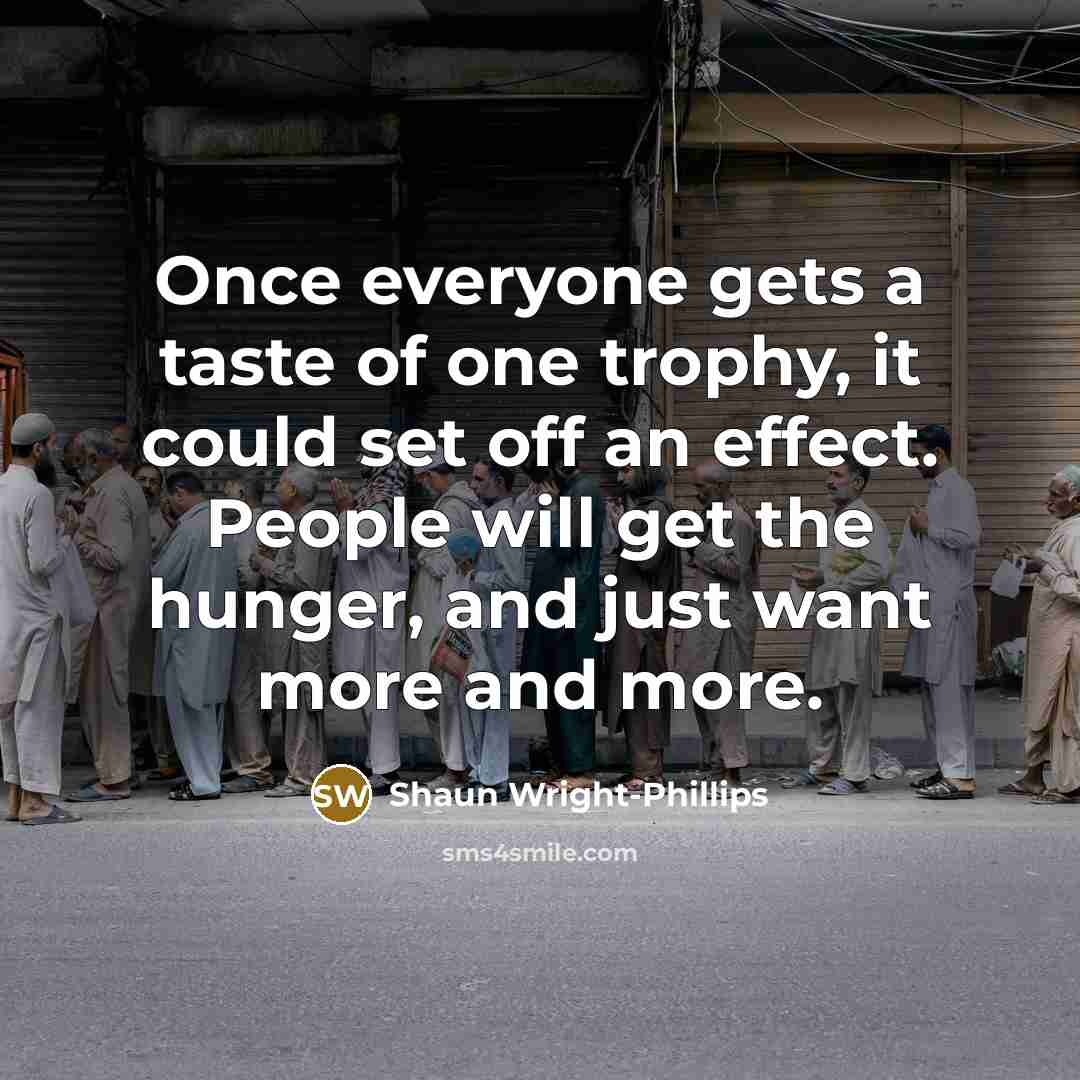 “Once everyone gets a taste of one trophy, it could…” quote by Shaun Wright-Phillips