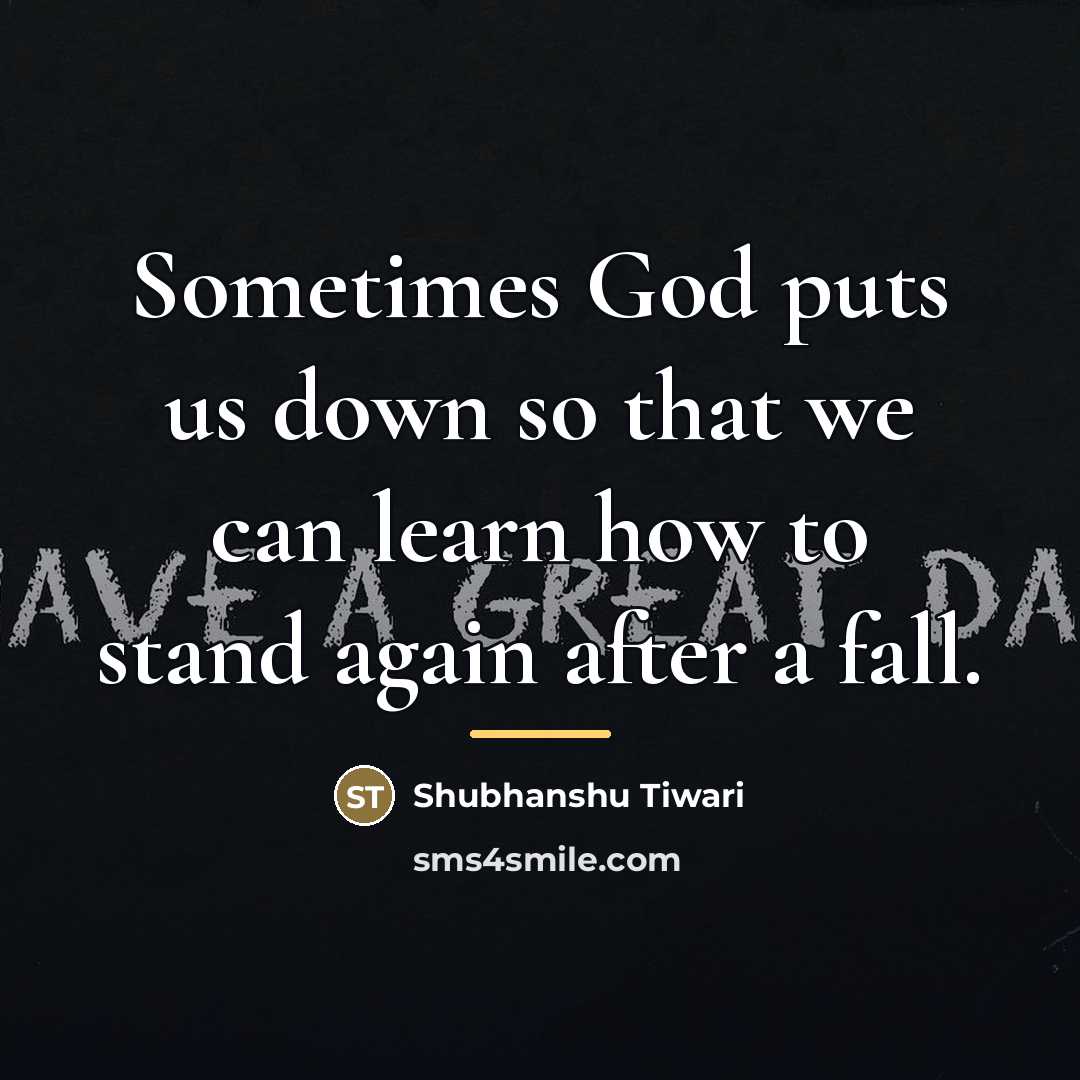 “Sometimes God puts us down so that we can learn…” quote by Shubhanshu Tiwari