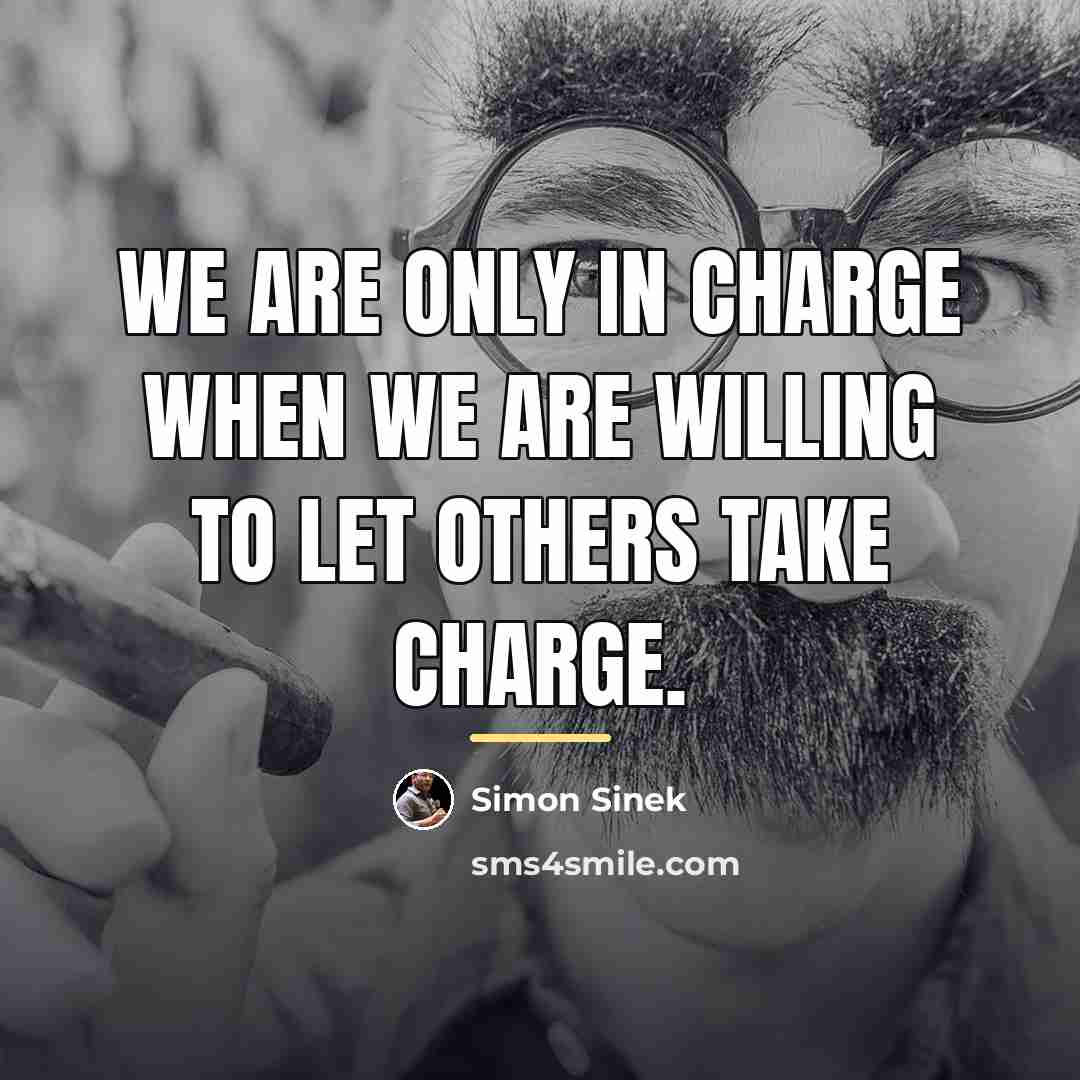 “We are only in charge when we are willing to…” quote by Simon Sinek