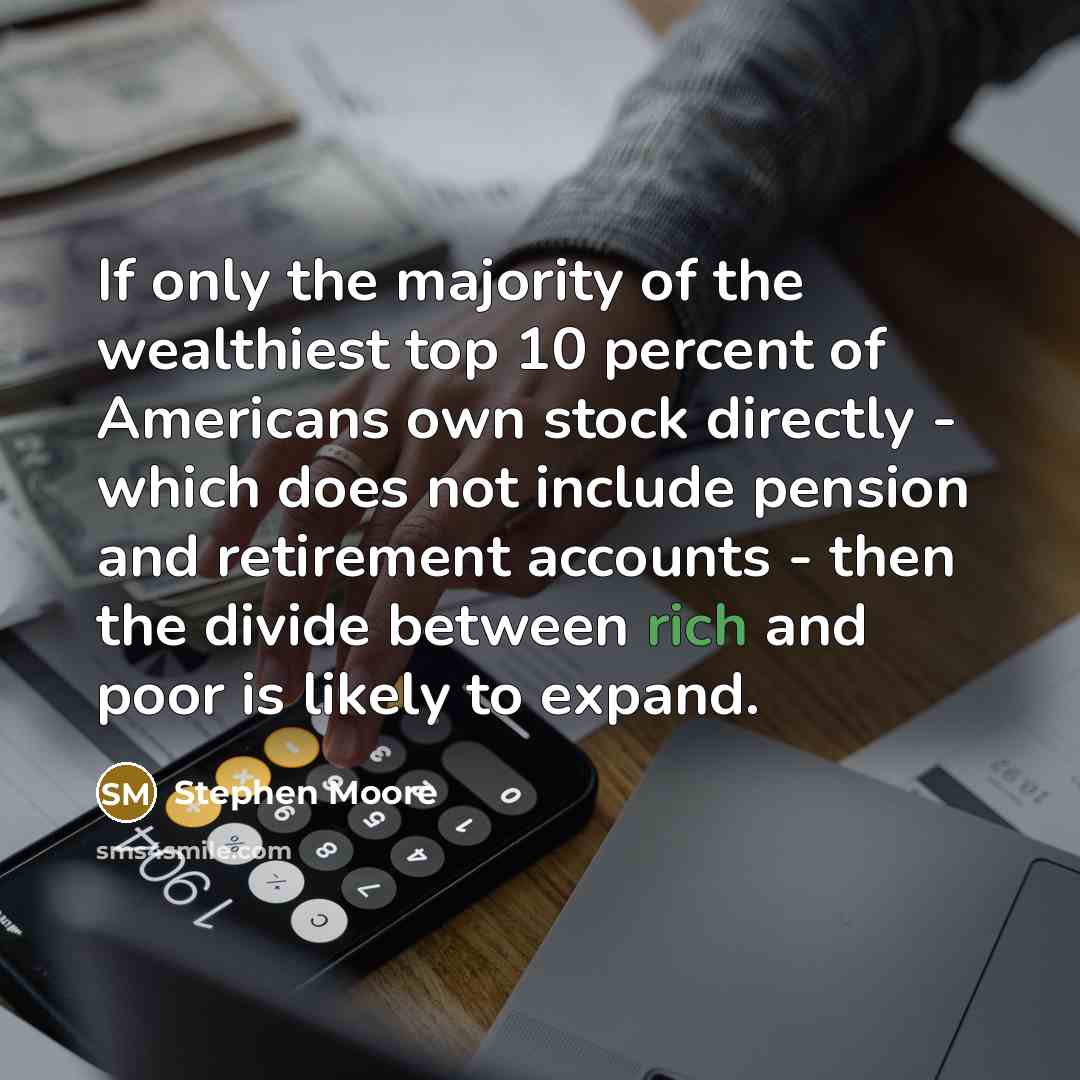 “If only the majority of the wealthiest top 10 percent…” quote by Stephen Moore